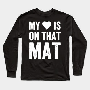 My heart is on that mat Long Sleeve T-Shirt